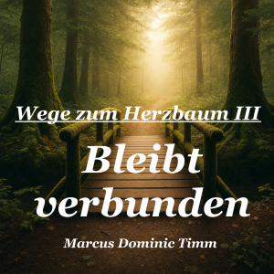 Wege zum Herzbaum III — Bleibt verbunden